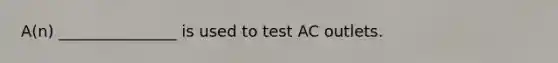 A(n) _______________ is used to test AC outlets.