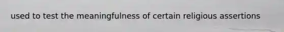 used to test the meaningfulness of certain religious assertions