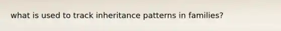 what is used to track inheritance patterns in families?