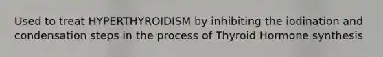 Used to treat HYPERTHYROIDISM by inhibiting the iodination and condensation steps in the process of Thyroid Hormone synthesis