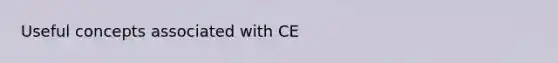 Useful concepts associated with CE