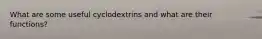 What are some useful cyclodextrins and what are their functions?