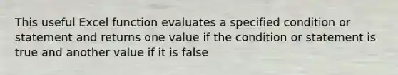 This useful Excel function evaluates a specified condition or statement and returns one value if the condition or statement is true and another value if it is false