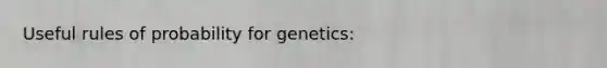 Useful rules of probability for genetics: