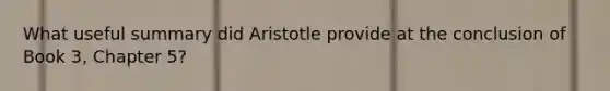 What useful summary did Aristotle provide at the conclusion of Book 3, Chapter 5?