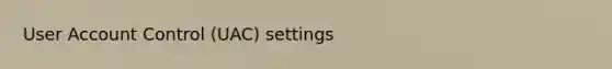 User Account Control (UAC) settings