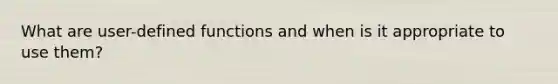 What are user-defined functions and when is it appropriate to use them?
