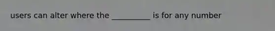 users can alter where the __________ is for any number