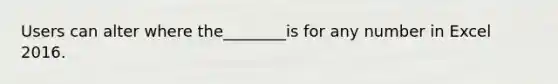 Users can alter where the________is for any number in Excel 2016.