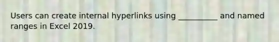 Users can create internal hyperlinks using __________ and named ranges in Excel 2019.