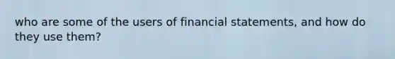 who are some of the users of financial statements, and how do they use them?