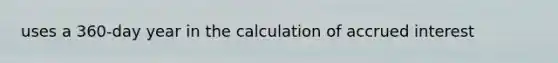 uses a 360-day year in the calculation of accrued interest