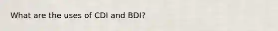 What are the uses of CDI and BDI?