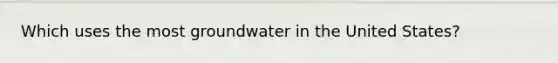 Which uses the most groundwater in the United States?