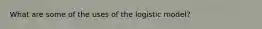 What are some of the uses of the logistic model?