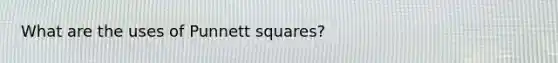 What are the uses of Punnett squares?