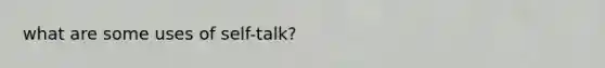 what are some uses of self-talk?