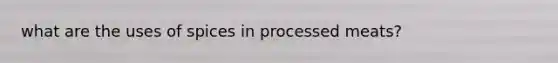 what are the uses of spices in processed meats?