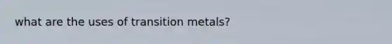 what are the uses of transition metals?