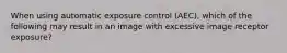 When using automatic exposure control (AEC), which of the following may result in an image with excessive image receptor exposure?