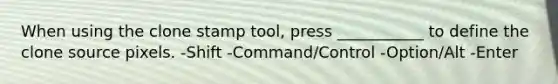 When using the clone stamp tool, press ___________ to define the clone source pixels. -Shift -Command/Control -Option/Alt -Enter