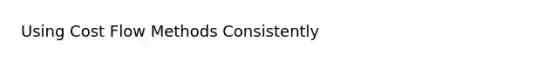 Using Cost Flow Methods Consistently
