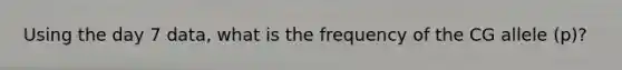 Using the day 7 data, what is the frequency of the CG allele (p)?