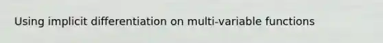 Using implicit differentiation on multi-variable functions