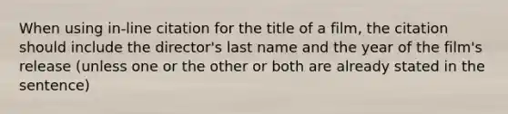 When using in-line citation for the title of a film, the citation should include the director's last name and the year of the film's release (unless one or the other or both are already stated in the sentence)