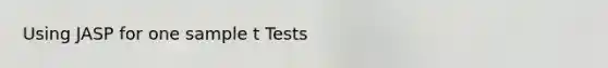 Using JASP for one sample t Tests