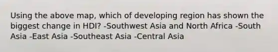 Using the above map, which of developing region has shown the biggest change in HDI? -Southwest Asia and North Africa -South Asia -East Asia -Southeast Asia -Central Asia