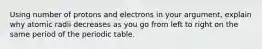 Using number of protons and electrons in your argument, explain why atomic radii decreases as you go from left to right on the same period of the periodic table.