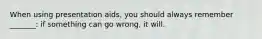 When using presentation aids, you should always remember _______: if something can go wrong, it will.