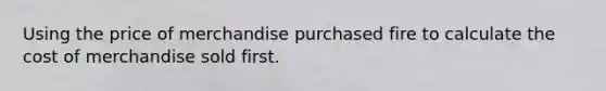 Using the price of merchandise purchased fire to calculate the cost of merchandise sold first.