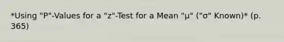 *Using "P"-Values for a "z"-Test for a Mean "μ" ("σ" Known)* (p. 365)