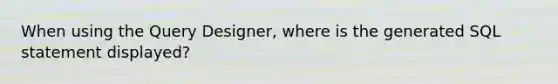 When using the Query Designer, where is the generated SQL statement displayed?