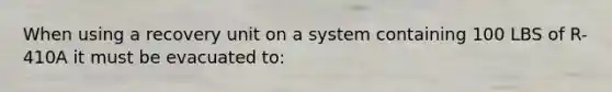 When using a recovery unit on a system containing 100 LBS of R-410A it must be evacuated to: