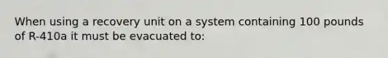 When using a recovery unit on a system containing 100 pounds of R-410a it must be evacuated to: