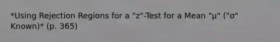 *Using Rejection Regions for a "z"-Test for a Mean "μ" ("σ" Known)* (p. 365)