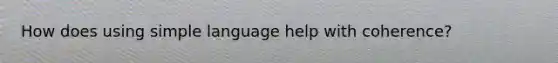 How does using simple language help with coherence?