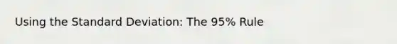 Using the Standard Deviation: The 95% Rule