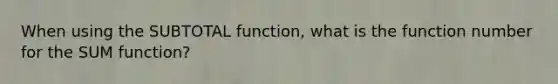 When using the SUBTOTAL function, what is the function number for the SUM function?