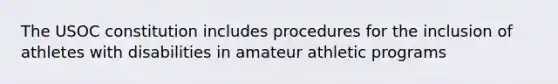 The USOC constitution includes procedures for the inclusion of athletes with disabilities in amateur athletic programs