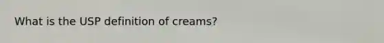 What is the USP definition of creams?