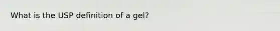 What is the USP definition of a gel?