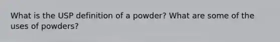 What is the USP definition of a powder? What are some of the uses of powders?