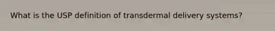 What is the USP definition of transdermal delivery systems?