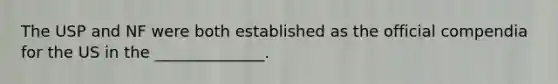 The USP and NF were both established as the official compendia for the US in the ______________.