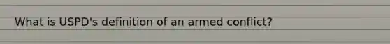 What is USPD's definition of an armed conflict?