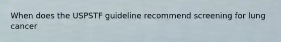 When does the USPSTF guideline recommend screening for lung cancer